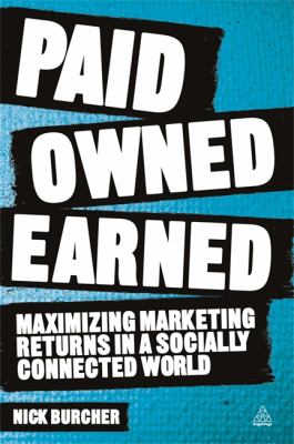Paid, Owned, Earned : Maximising Marketing Returns in a Socially Connected World