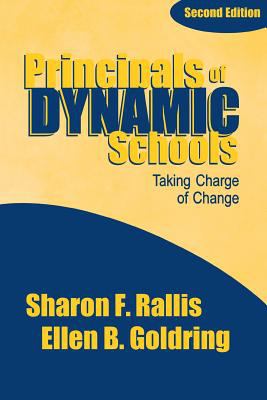 Principals of Dynamic Schools : Taking Charge of Change