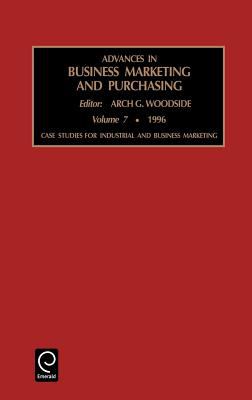 Advances in Business Marketing and Purchasing Vol. 7 : Case Studies for Industrial and Business Marketing
