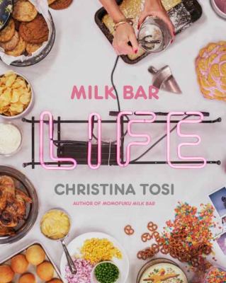 Milk Bar Life : Recipes and Stories: a Cookbook