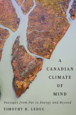 A Canadian Climate of Mind : Passages from Fur to Energy and Beyond