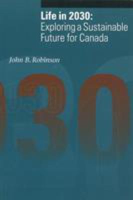 Life in 2030 : Exploring a Sustainable Future in Canada