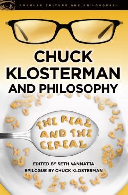 Chuck Klosterman and Philosophy : The Real and the Cereal