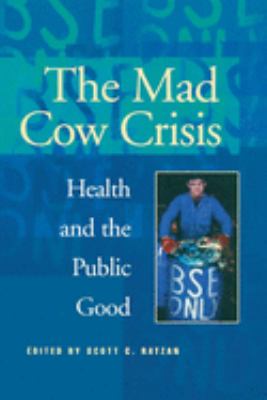 Mad Cow Crisis : Health and the Public Good