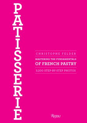Patisserie : Mastering the Fundamentals of French Pastry - Updated Edition