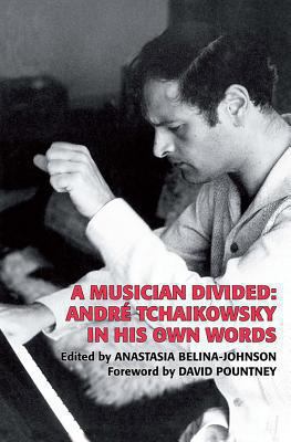 A Musician Divided : André Tchaikowsky in His Own Words