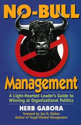No Bull Management : A Light-Hearted Leader's Guide to Winning at Organizational Politics