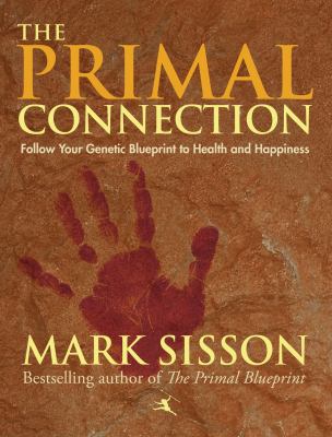 The Primal Connection : Follow Your Genetic Blueprint to Health and Happiness
