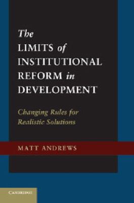 The Limits of Institutional Reform in Development : Changing Rules for Realistic Solutions