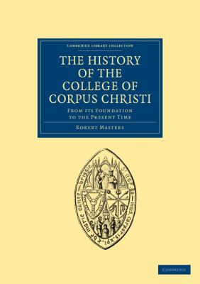 The History of the College of Corpus Christi : From Its Foundation to the Present Time