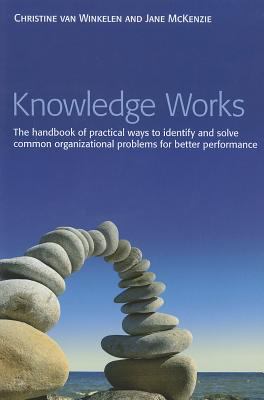 Knowledge Works : The Handbook of Practical Ways to Identify and Solve Common Organizational Problems for Better Performance