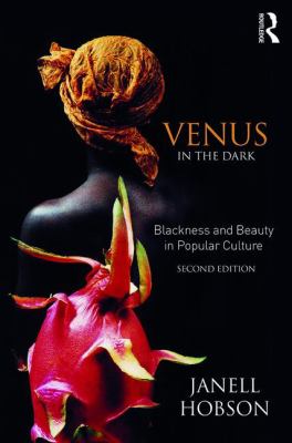 Venus in the Dark : Blackness and Beauty in Popular Culture