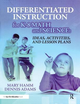 Differentiated Instruction for K-8 Math and Science : Ideas, Activities, and Lesson Plans
