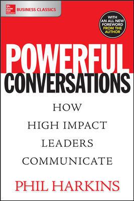 Powerful Conversations: How High Impact Leaders Communicate