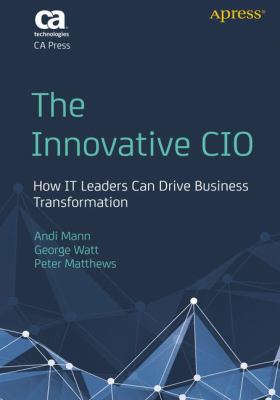 The Innovative CIO : How IT Leaders Can Drive Business Transformation