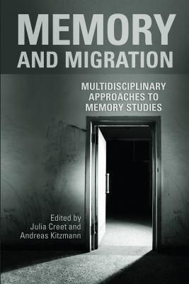 Memory and Migration : Multidisciplinary Approaches to Memory Studies
