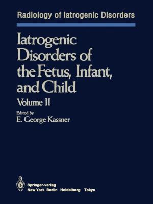 Iatrogenic Disorders of the Fetus, Infant, and Child : Volume II