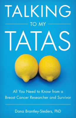 Talking to My Tatas : All You Need to Know from a Breast Cancer Researcher and Survivor
