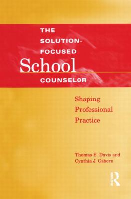 Solution-Focused School Counselor : Shaping Professional Practice