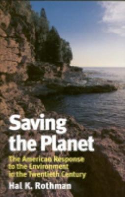 Saving the Planet : The American Response to the Environment in the Twentieth Century