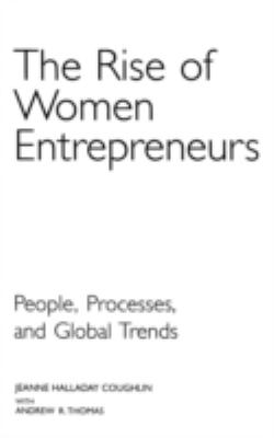 The Rise of Women Entrepreneurs : People, Processes, and Global Trends