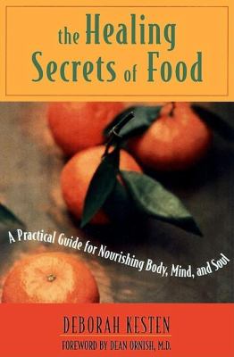 Healing Secrets of Food : A Practical Guide for Nourishing Body, Mind, and Soul