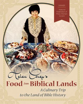 Helen Corey's Food from Biblical Lands : A Culinary Trip to the Land of Bible History