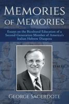 Memories of Memories : Essays on the Bicultural Education of a Second-Generation Member of America's Italian Hebrew Diaspora