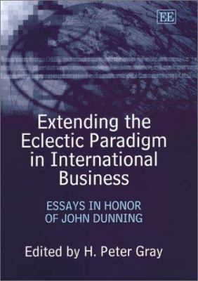 Extending the Eclectic Paradigm in International Business : Essays in Honor of John Dunning