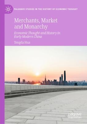 Merchants, Market and Monarchy : Economic Thought and History in Early Modern China