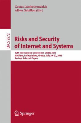 Risks and Security of Internet and Systems : 10th International Conference, Crisis 2015, Mytilene, Lesbos Island, Greece, July 20-22, 2015, Revised Selected Papers