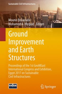Ground Improvement and Earth Structures : Proceedings of the 1st GeoMEast International Congress and Exhibition, Egypt 2017 on Sustainable Civil Infrastructures