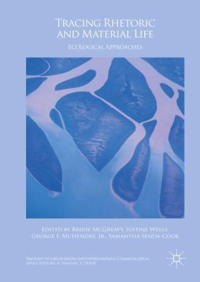 Tracing Rhetoric and Material Life : Ecological Approaches