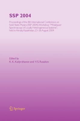 Ssp 2004 : Proceedings of the 8th International Conference on Solid State Physics, Ssp 2004, Workshop Mössbauer Spectroscopy of Lacally Heterogeneous Systems , Held in Almaty, Kazakhstan, 23-26 August 2004