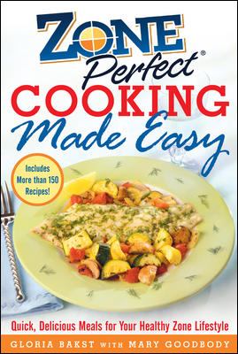 ZonePerfect Cooking Made Easy : Quick, Delicious Meals for Your Healthy Zone Lifestyle