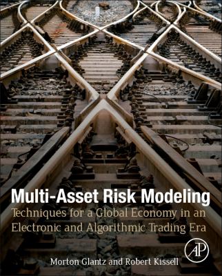 Multi-Asset Risk Modeling : Techniques for a Global Economy in an Electronic and Algorithmic Trading Era