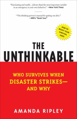 The Unthinkable : Who Survives When Disaster Strikes - and Why
