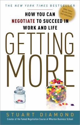 Getting More : How You Can Negotiate to Succeed in Work and Life