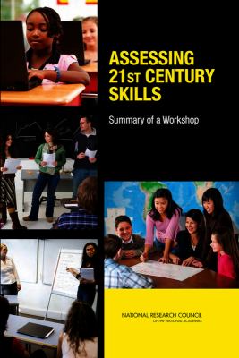 Assessing 21st Century Skills : Summary of a Workshop