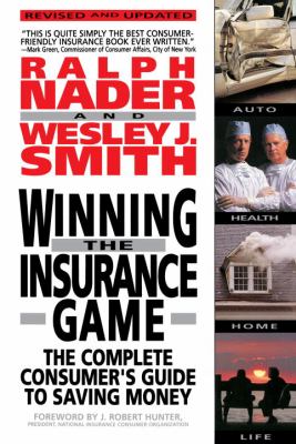 Winning the Insurance Game : The Complete Consumer's Guide to Saving Money