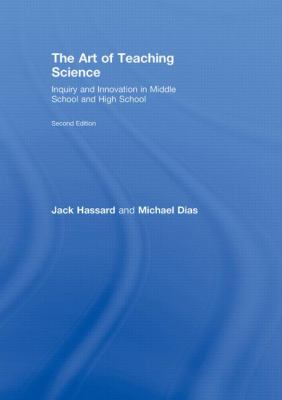 The Art of Teaching Science : Inquiry and Innovation in Middle School and High School
