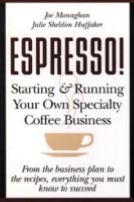 Espresso! : Starting and Running Your Own Specialty Coffee Business