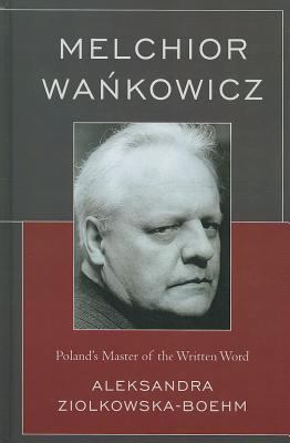 Melchior Wankowicz : Poland's Master of the Written Word