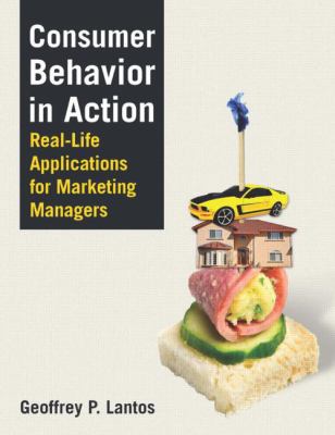 Consumer Behavior in Action : Real-Life Applications for Marketing Managers