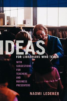 Ideas for Librarians Who Teach : With Suggestions for Teachers and Business Presenters