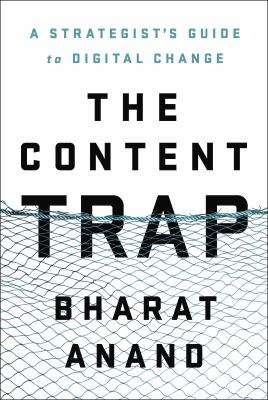 The Content Trap : A Strategist's Guide to Digital Change