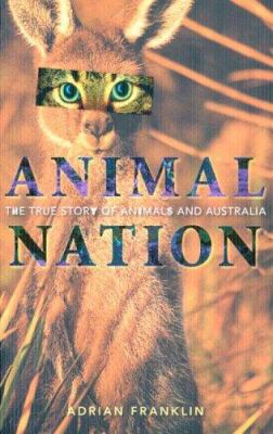 Animal Nation : The True Story of Animals and Australia