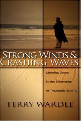 Strong Winds and Crashing Waves : Meeting Jesus in the Memories of Traumatic Events
