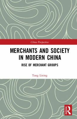 Merchants and Society in Modern China : Rise of Merchant Groups