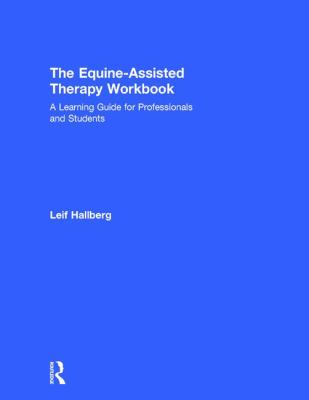 The Equine-Assisted Therapy Workbook : A Learning Guide for Professionals and Students